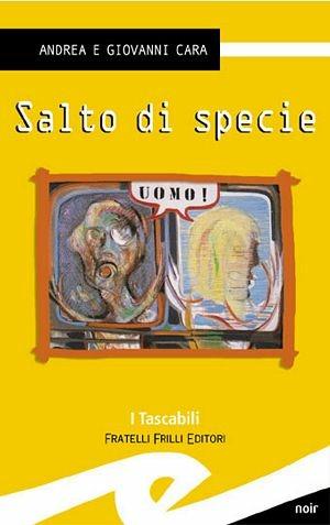Salto di specie - Andrea Cara, Giovanni Cara - Libro Frilli 2003, Tascabili. Noir | Libraccio.it