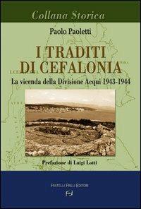 I traditi di Cefalonia. La vicenda della divisione Acqui 1943-1944 - Paolo Paoletti - Libro Frilli 2003, Collana storica | Libraccio.it
