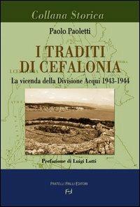 I traditi di Cefalonia. La vicenda della divisione Acqui 1943-1944 - Paolo Paoletti - Libro Frilli 2003, Collana storica | Libraccio.it