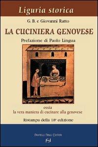 La cuciniera genovese ossia la vera maniera di cucinare alla genovese - Gio Batta Gottardi, Giovanni Ratto - Libro Frilli 2003, Liguria storica | Libraccio.it