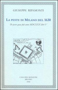 La peste di Milano del 1630. Testo latino a fronte - Giuseppe Ripamonti - Libro Casa del Manzoni 2009, Mediolanensia | Libraccio.it