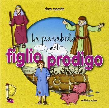 La parabola del figlio prodigo - Chiara Esposito - Libro Rotas 2013, Paraboleggiamo | Libraccio.it