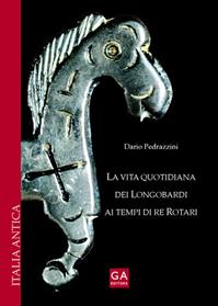 La vita quotidiana dei longobardi ai tempi di re Rotari - Dario Pedrazzini - Libro Angelini Photo Editore 2007, Italia antica | Libraccio.it