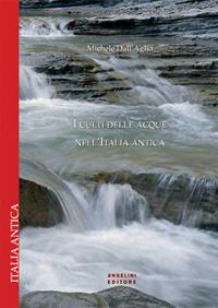 I culti delle acque nell'Italia antica - Michele Dall'Aglio - Libro Angelini Photo Editore 2009, Italia antica | Libraccio.it