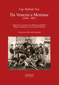 Da Venezia a Mentana (1848-1867). Impressioni e ricordi di un ufficiale garibaldino ordinati e pubblicati a cura del figlio Volturno - Raffaele Tosi - Libro Angelini Photo Editore 2011 | Libraccio.it