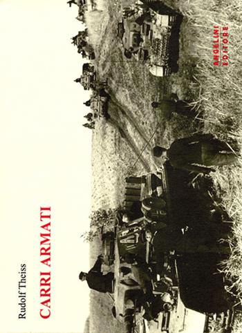 Carri armati - Rudolf Theiss - Libro Angelini Photo Editore 2011 | Libraccio.it