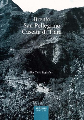 Brento, San Pellegrino, Casetta di Tiara - P. Carlo Tagliaferri - Libro Angelini Photo Editore 2011 | Libraccio.it