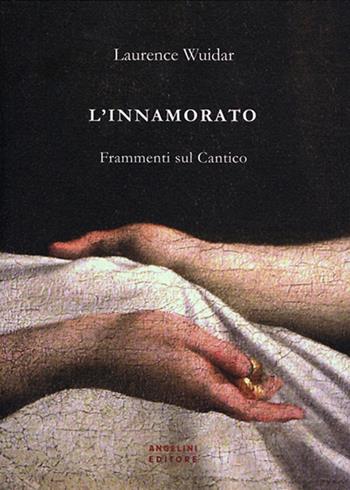L' innamorato. Frammenti sul Cantico - Laurence Wuidar - Libro Angelini Photo Editore 2015 | Libraccio.it
