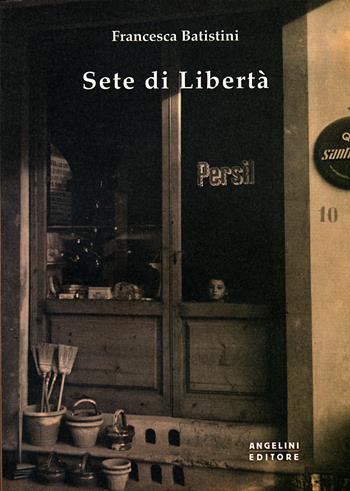 Sete di libertà - Francesca Batistini - Libro Angelini Photo Editore 2016 | Libraccio.it