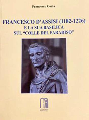 Francesco d'Assisi (1182-1226) e la sua basilica sul «Colle del Paradiso» - Francesco Costa - Libro Miscellanea Francescana 2018 | Libraccio.it