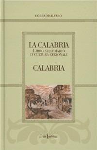 La Calabria. Libro sussidiario di cultura regionale - Corrado Alvaro - Libro Iiriti Editore 2003 | Libraccio.it