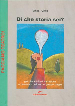 Di che storia sei? - Linda Griva - Libro Edizioni Corsare 2007, Facciamo teatro! | Libraccio.it