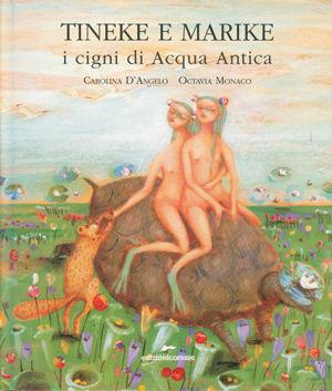 Tineke e Marike. I cigni di Acqua Antica - Carolina D'Angelo - Libro Edizioni Corsare 2008, Area ragazzi | Libraccio.it
