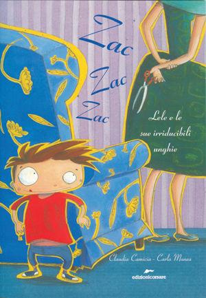 Zac zac zac. Lele e le sue irriducibili unghie. Ediz. illustrata - Claudia Camicia, Carla Manea - Libro Edizioni Corsare 2009, Area ragazzi | Libraccio.it