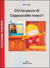 Chi ha paura di Cappucetto rosso? Con DVD - Eva Ciuk - Libro Edizioni Corsare 2011, Facciamo teatro! | Libraccio.it