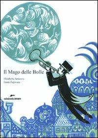 Il Mago delle Bolle - Elisabetta Jankovic, Izumi Fujiwara - Libro Edizioni Corsare 2010, Teatridicarta | Libraccio.it