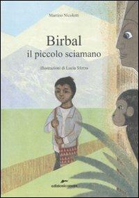 Birbal il piccolo sciamano - Martino Nicoletti - Libro Edizioni Corsare 2010 | Libraccio.it
