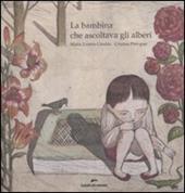 La bambina che ascoltava gli alberi. Ediz. illustrata