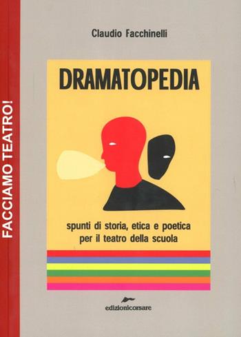 Dramatopedia. Spunti di storia, etica e poetica per il teatro della scuola - Claudio Facchinelli - Libro Edizioni Corsare 2011 | Libraccio.it