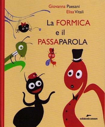 La formica e il passaparola. Ediz. illustrata - Giovanna Paesani, Elisa Vitali - Libro Edizioni Corsare 2012 | Libraccio.it