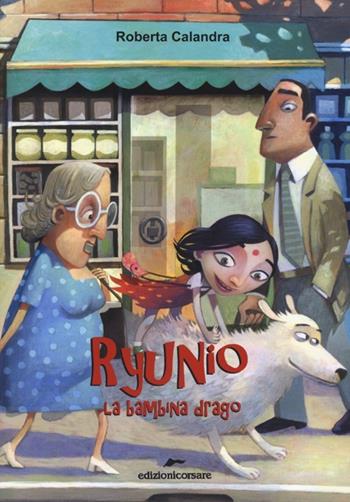 Ryunio. La bambina-drago - Roberta Calandra - Libro Edizioni Corsare 2013, Storie corsare | Libraccio.it