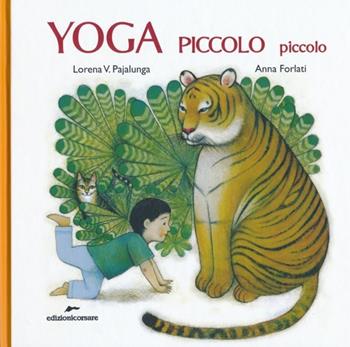 Yoga piccolo piccolo. Ediz. illustrata - Lorena Valentina Pajalunga, Anna Forlati - Libro Edizioni Corsare 2013 | Libraccio.it