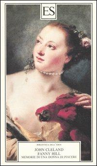 Fanny Hill. Memorie di una donna di piacere - John Cleland - Libro ES 2004, Biblioteca dell'eros | Libraccio.it