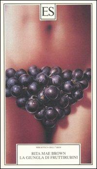 La giungla di fruttirubini - Rita M. Brown - Libro ES 2004, Biblioteca dell'eros | Libraccio.it
