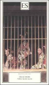 Vita sexualis - Ogai Mori - Libro ES 2007, Biblioteca dell'eros | Libraccio.it