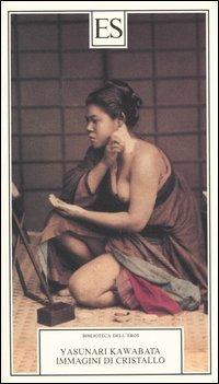 Immagini di cristallo - Yasunari Kawabata - Libro ES 2004, Biblioteca dell'eros | Libraccio.it