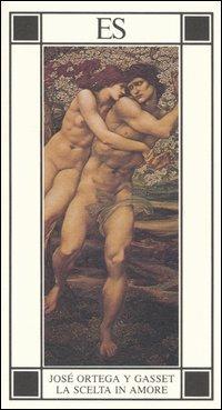 La scelta in amore - José Ortega y Gasset - Libro ES 2006, Piccola biblioteca dell'eros | Libraccio.it