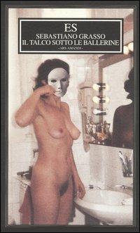 Il talco sotto le ballerine - Sebastiano Grasso - Libro ES 2006, Ars amandi | Libraccio.it