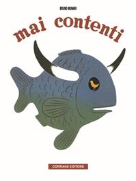 Mai contenti - Bruno Munari - Libro Corraini 2001, Opera Munari | Libraccio.it