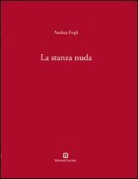 La stanza nuda. Ediz. italiana e inglese - Andrea Fogli - Libro Corraini 2004, Opera | Libraccio.it
