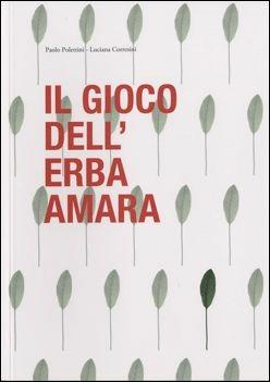 Il gioco dell'erba amara - Paolo Polettini, Luciana Corresini - Libro Corraini 2004, Cucina | Libraccio.it