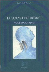 La scienza del respiro - yogi Ramacharaka - Libro Venexia 2000, Le porte di Venexia | Libraccio.it