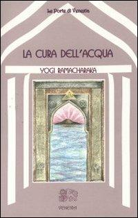 La cura dell'acqua - yogi Ramacharaka - Libro Venexia 2000, Le porte di Venexia | Libraccio.it