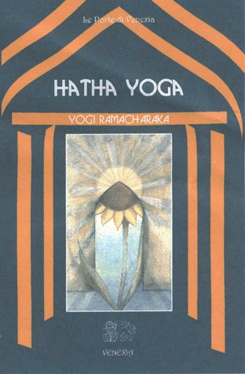 Hatha yoga - yogi Ramacharaka - Libro Venexia 2001, Le porte di Venexia | Libraccio.it