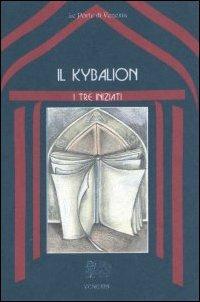 Il kybalion. Uno studio della filosofia ermetica dell'antico Egitto e della Grecia - I Tre Iniziati - Libro Venexia 2000, Le porte di Venexia | Libraccio.it