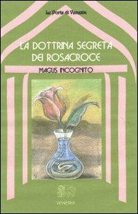 La dottrina segreta dei Rosacroce - Magus Incognito - Libro Venexia 2001, Le porte di Venexia | Libraccio.it