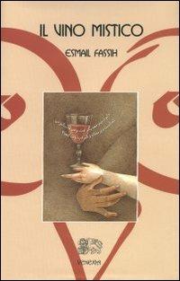 Il vino mistico - Esmail Fassih - Libro Venexia 2001, Civette di Venexia | Libraccio.it