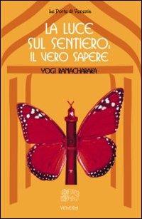 La luce sul sentiero: il vero sapere - yogi Ramacharaka - Libro Venexia 2003, Le porte di Venexia | Libraccio.it