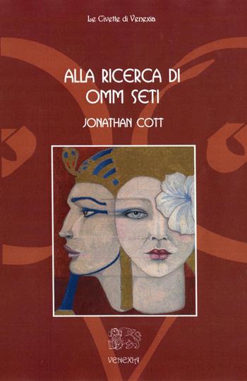 Alla ricerca di Omm Seti - Jonathan Cott - Libro Venexia 2003, Civette di Venexia | Libraccio.it