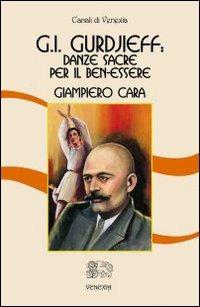 George I. Gurdjieff: danze sacre per il ben-essere - Giampiero Cara - Libro Venexia 2003, Canali di Venexia | Libraccio.it