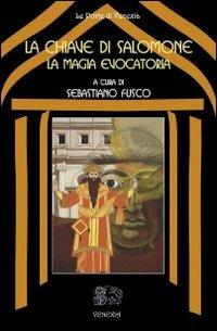 La chiave di Salomone: la magia evocatoria - Sebastiano Fusco - Libro Venexia 2005, Le porte di Venexia | Libraccio.it