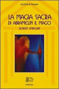 La magia sacra di Abramelin il mago - Robert Ambelain - Libro Venexia 2005, Le porte di Venexia | Libraccio.it