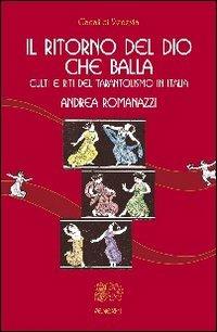 Il ritorno del Dio che balla. Culti e riti del tarantolismo in Italia - Andrea Romanazzi - Libro Venexia 2006, Canali di Venexia | Libraccio.it
