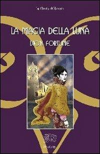 La magia della luna - Dion Fortune - Libro Venexia 2007, Civette di Venexia | Libraccio.it