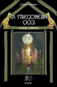 La stregoneria oggi - Gerald Gardner - Libro Venexia 2007, Le porte di Venexia | Libraccio.it