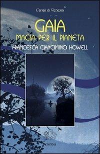 Gaia, magia per il pianeta - Francesca Ciancimino Howell - Libro Venexia 2008, Canali di Venexia | Libraccio.it